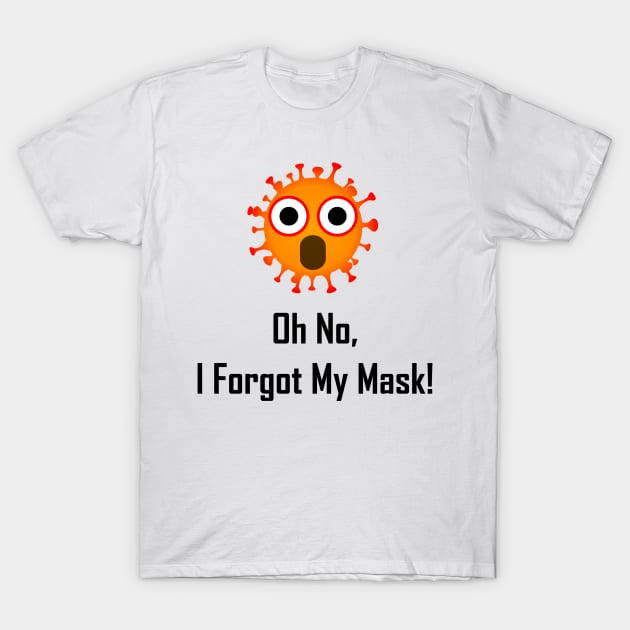 Oh No, I Forgot My Mask! T-Shirt by GeekNirvana